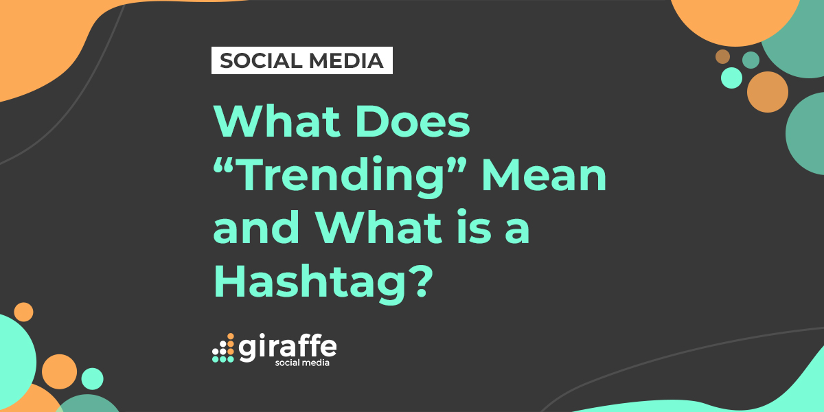 What does 'trending' mean and what is a hashtag?