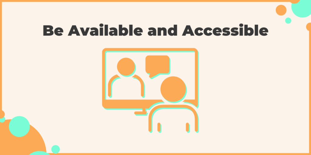 Be Available and Accessible