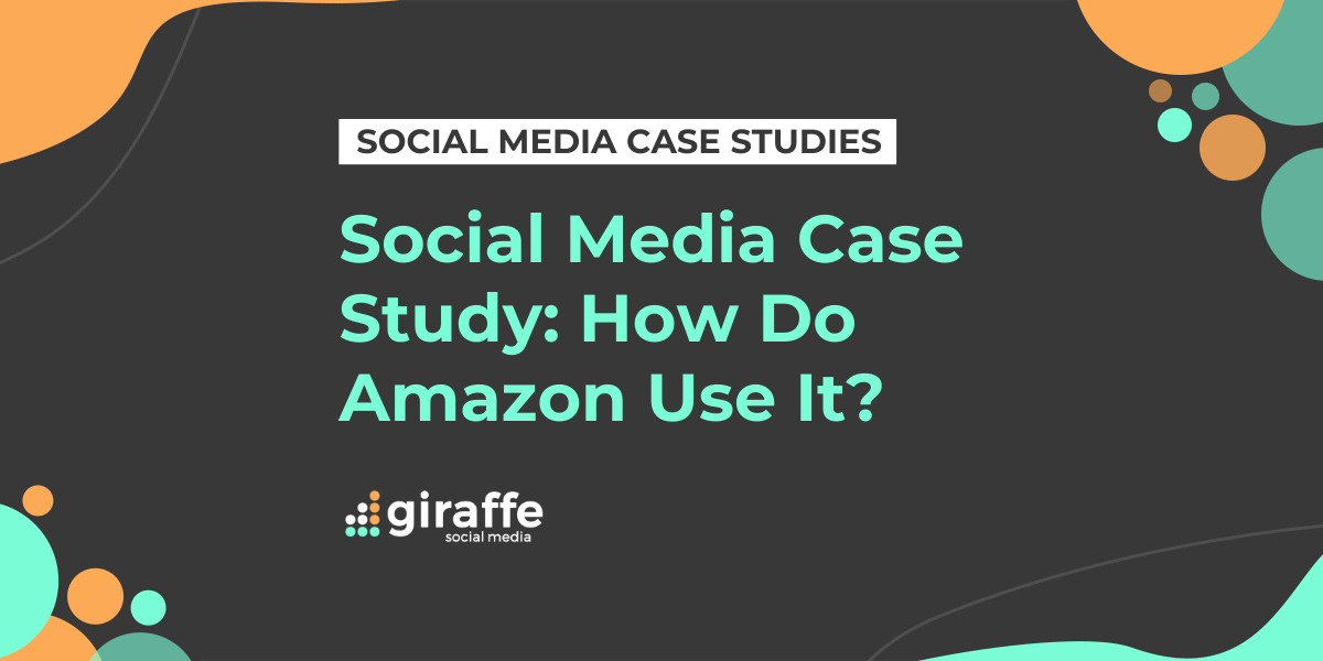 Social Media Case Study - How do Amazon Use It?