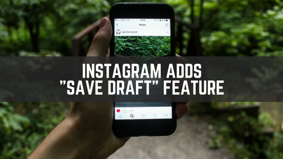 Instagram Adds Save Draft Feature