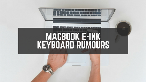 Macbook e-ink keyboard rumours