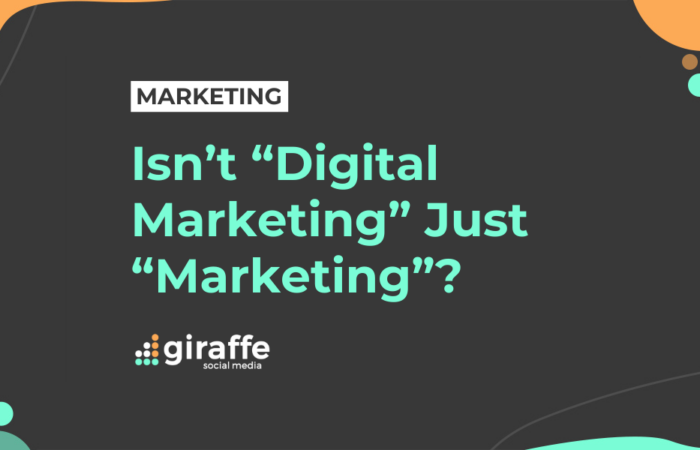 Isn’t Digital Marketing Just Marketing?