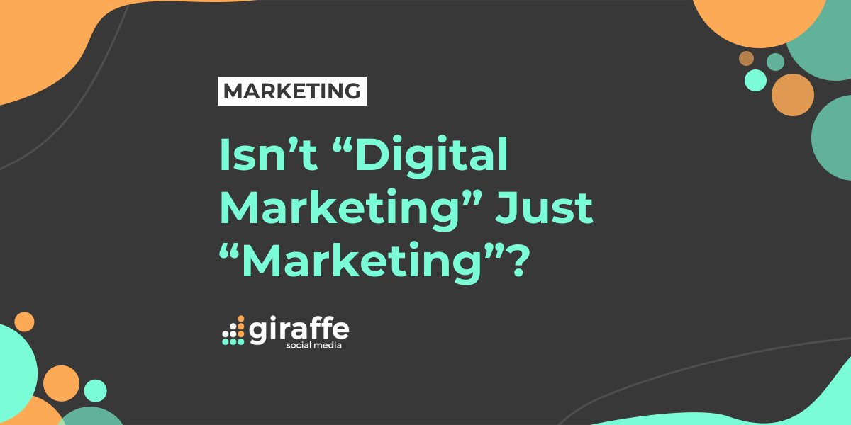 Isn’t Digital Marketing Just Marketing?