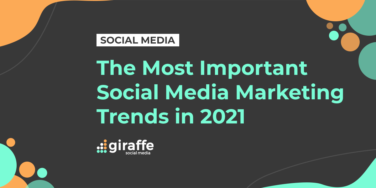 most important social media marketing trends in 2021