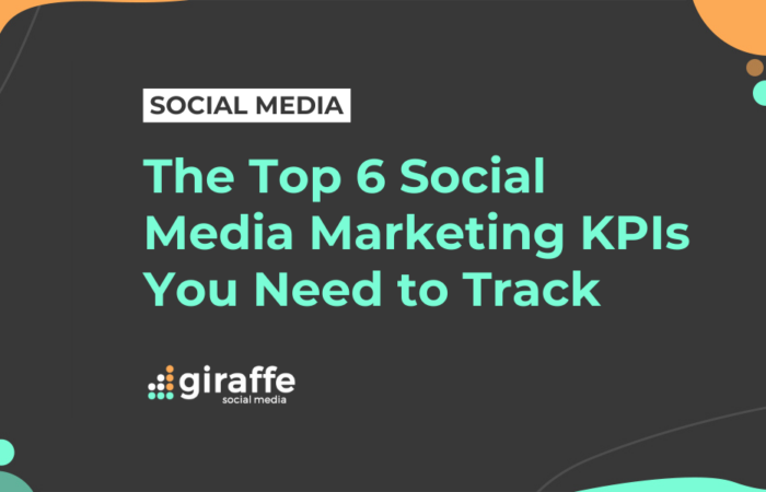 The Top 6 Social Media Marketing KPIs You Need to Track