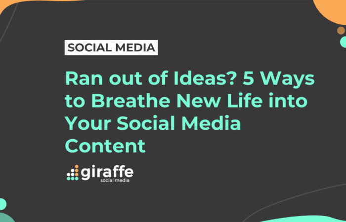 Ran out of Ideas? 5 Ways to Breathe New Life into Your Social Media Content