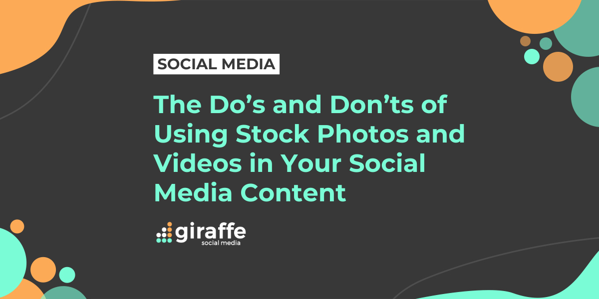 The Do’s and Don’ts of Using Stock Photos and Videos in Your Social Media Content