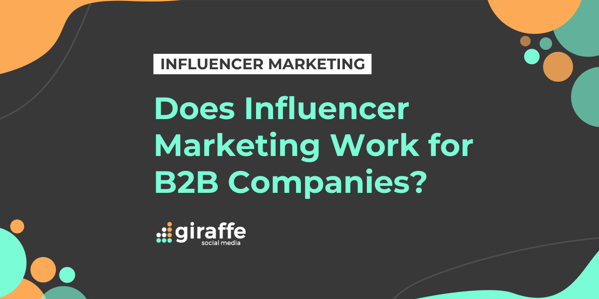 Does Influencer Marketing Work for B2B Companies?