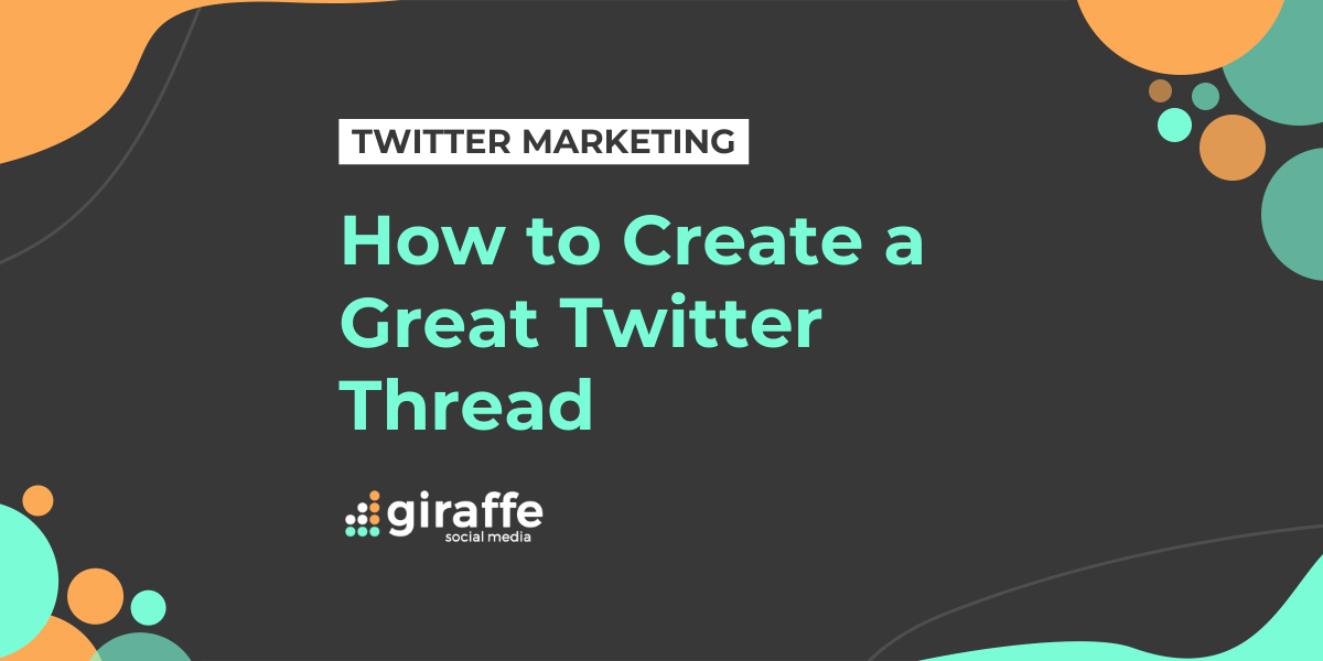 https://www.giraffesocialmedia.co.uk/wp-content/uploads/2021/08/How-to-Create-a-Great-Twitter-Thread.png