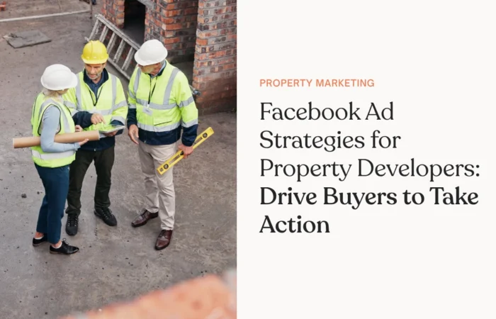 Facebook Ad Strategies for Property Developers Drive Buyers to Take Action
