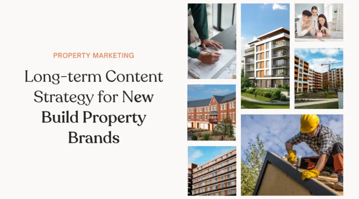 Long-term Content Strategy for New Build Property Brands