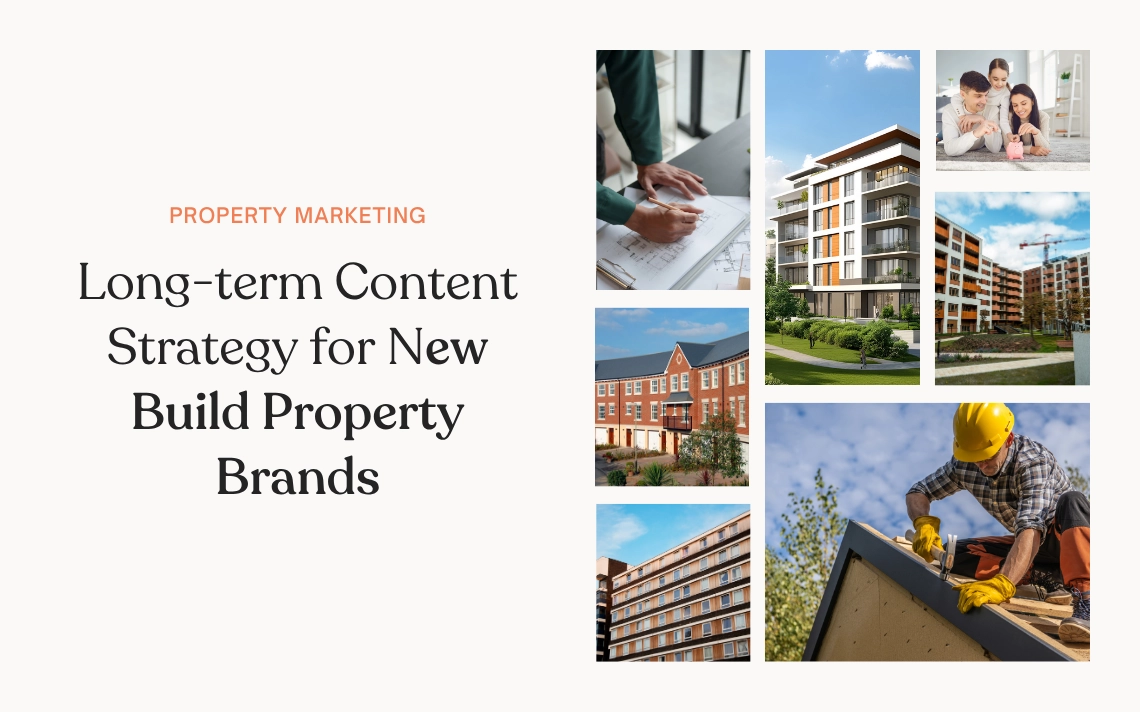 Long-term Content Strategy for New Build Property Brands