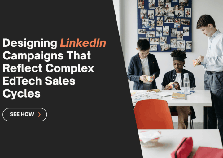 Designing LinkedIn Campaigns that reflect complex EdTech sales cycles