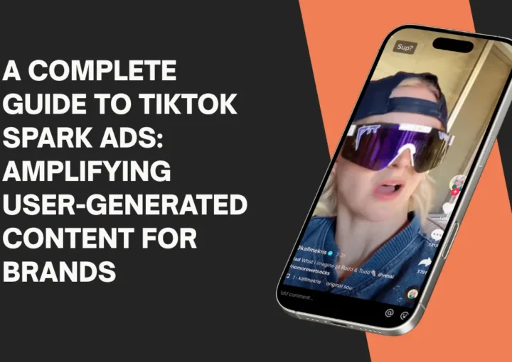 A Complete Guide to TikTok Spark Ads Amplifying User-Generated Content for Brands
