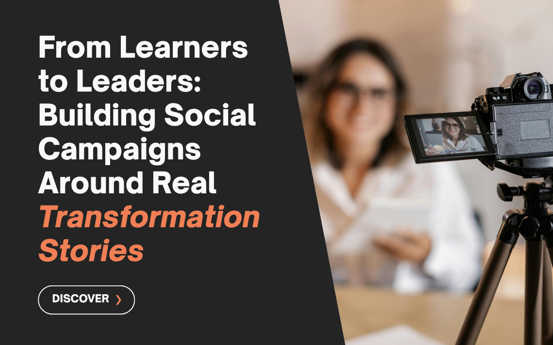 From Learners to Leaders: Building Social Campaigns Around Real Transformation Stories