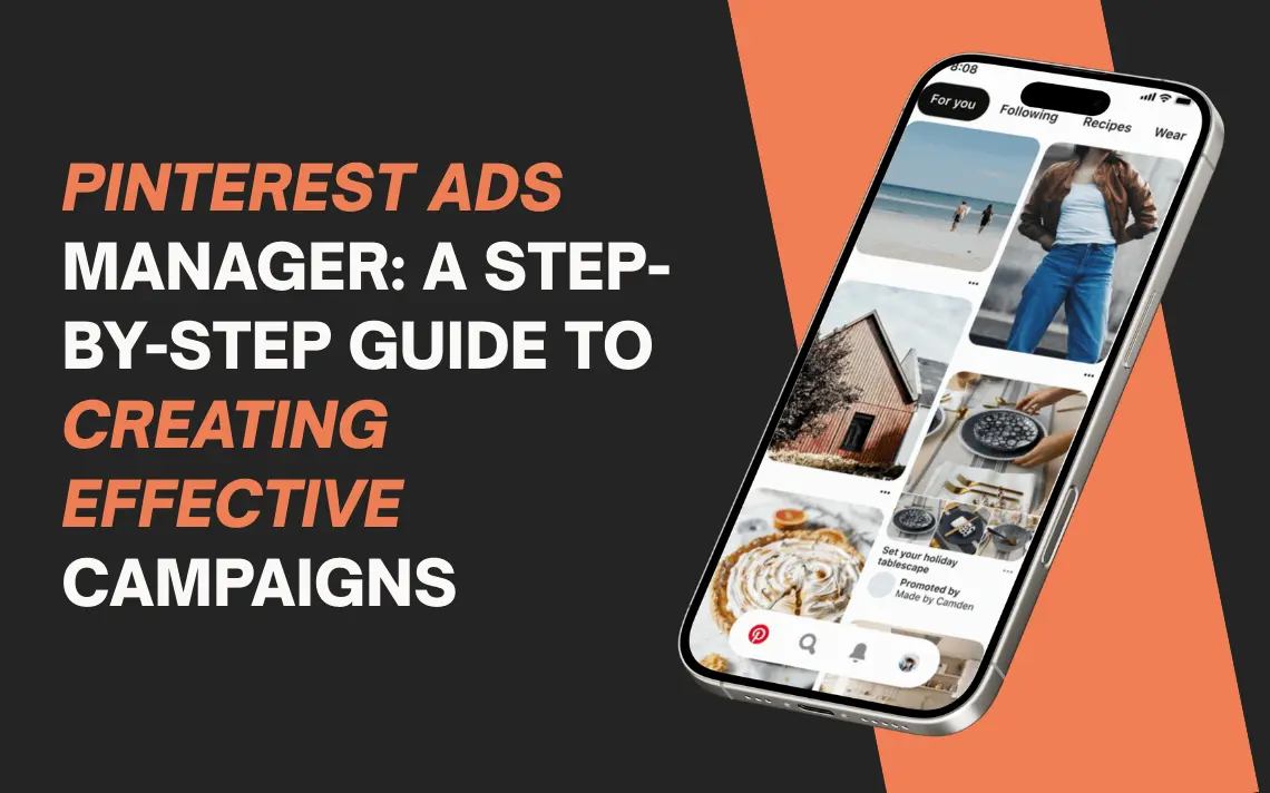 Pinterest Ads Manager: A Step-by-Step Guide to Creating Effective Campaigns