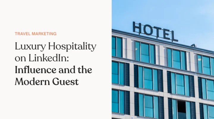 Luxury Hospitality on LinkedIn Influence and the Modern Guest