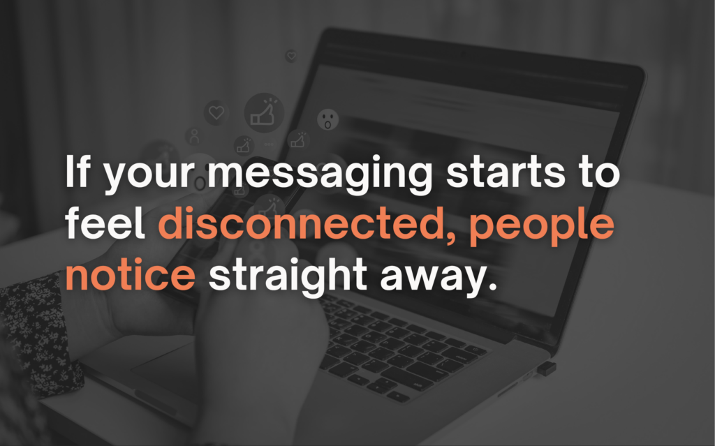 Image of a laptop and a phone and the text says "If your messaging starts to feel disconnected, people notice straight away."