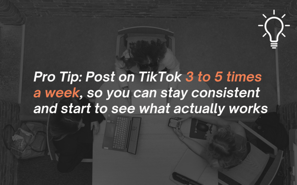 Image of an office with three females working. Text on image says "Pro Tip: Post on TikTok 3 to 5 times a week, so you can stay consistent and start to see what actually works."