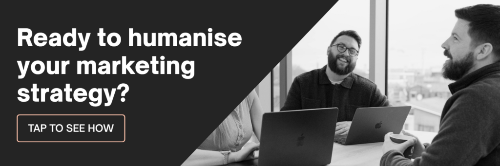 Ready to humanise your marketing strategy? Tap to see how!