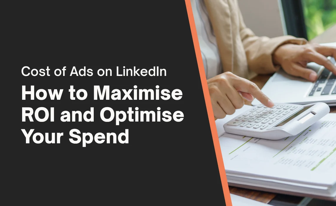 Cost of Ads on LinkedIn: How to Maximise ROI and Optimise Your Spend