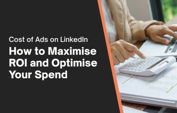 Cost of Ads on LinkedIn: How to Maximise ROI and Optimise Your Spend