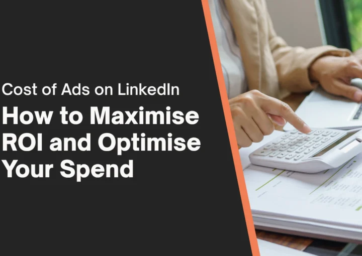 Cost of Ads on LinkedIn: How to Maximise ROI and Optimise Your Spend