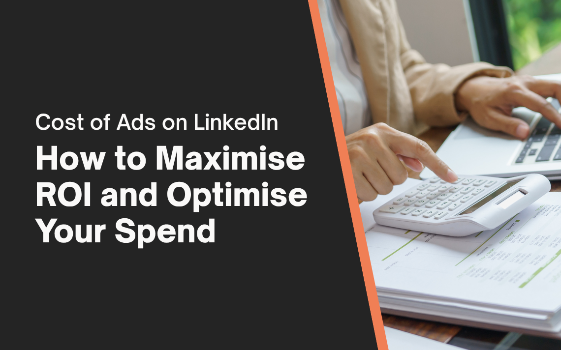 Cost of Ads on LinkedIn: How to Maximise ROI and Optimise Your Spend