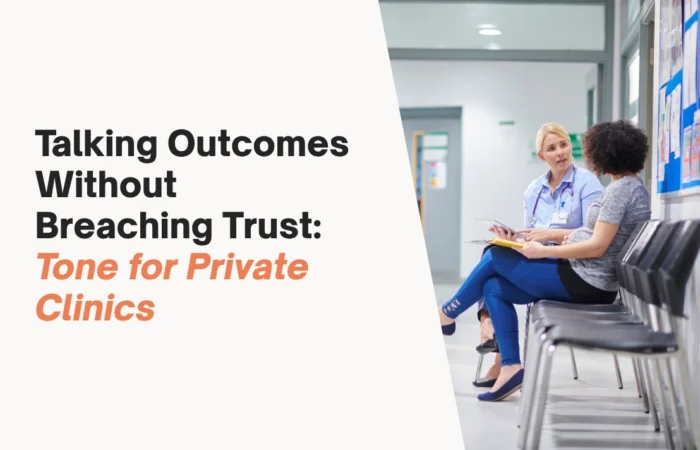 Talking Outcomes Without Breaching Trust: Tone for Private Clinics