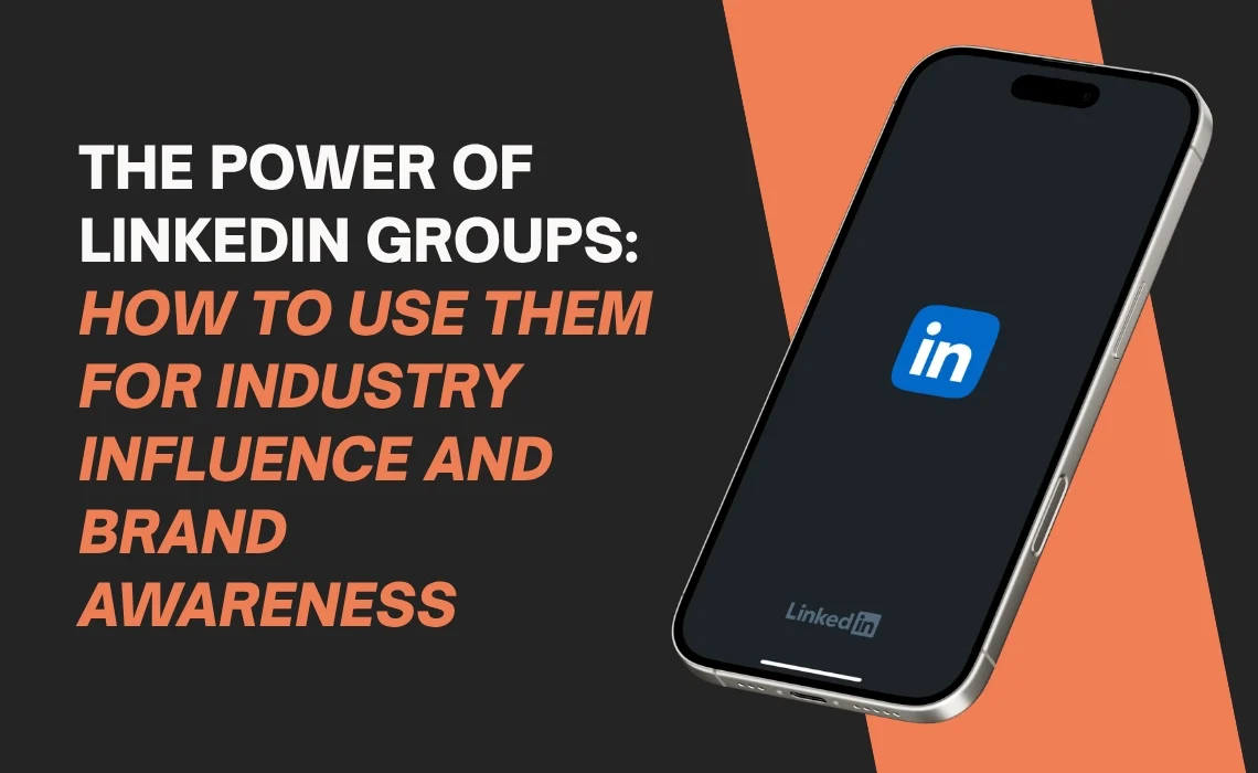 The Power of LinkedIn Groups: How to Use Them for Industry Influence and Brand Awareness