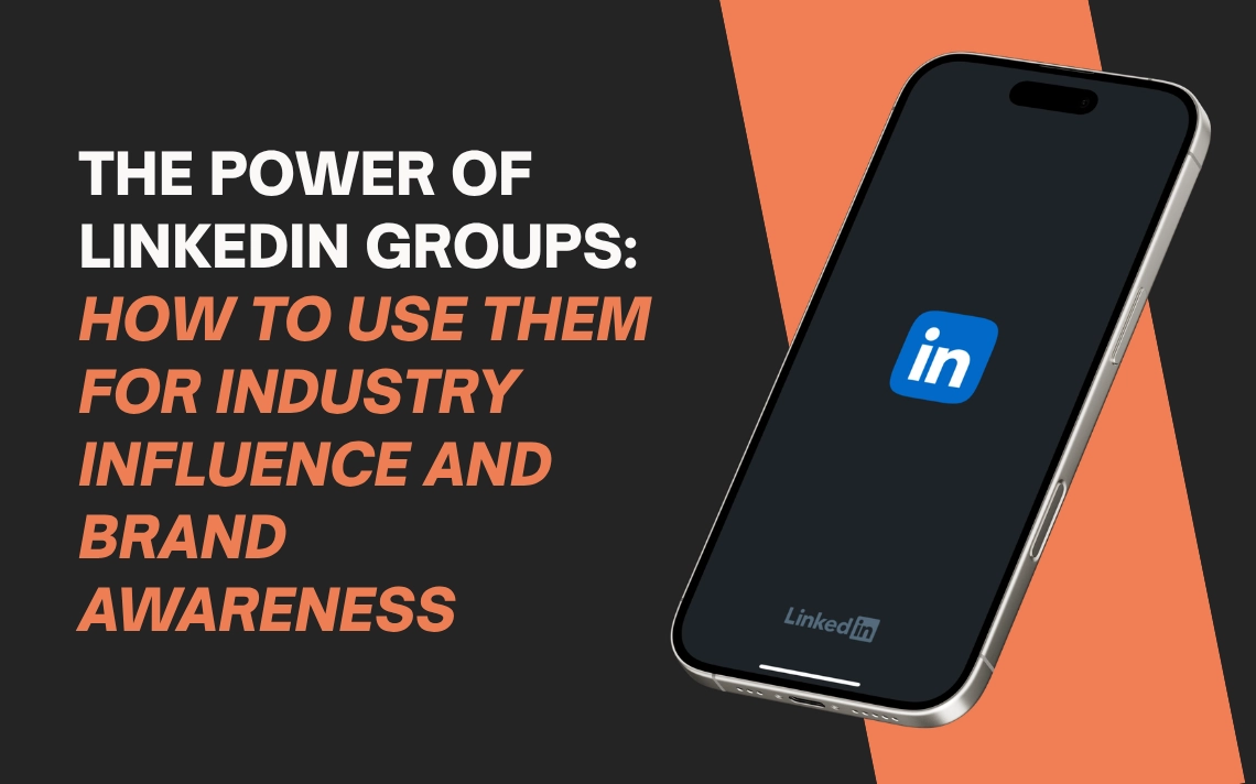 The Power of LinkedIn Groups: How to Use Them for Industry Influence and Brand Awareness