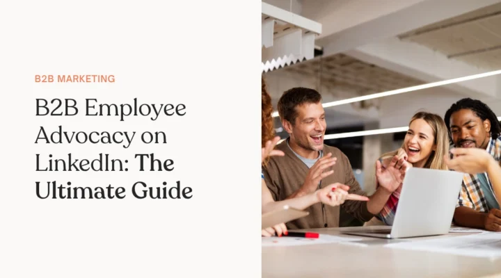 B2B Employee Advocacy on LinkedIn The Ultimate Guide