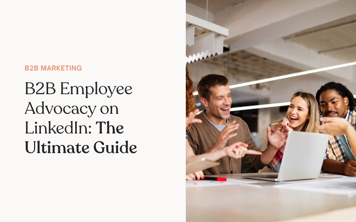 B2B Employee Advocacy on LinkedIn The Ultimate Guide