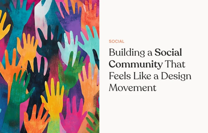 From Followers to Co-Creators: Building a Social Community That Feels Like a Design Movement
