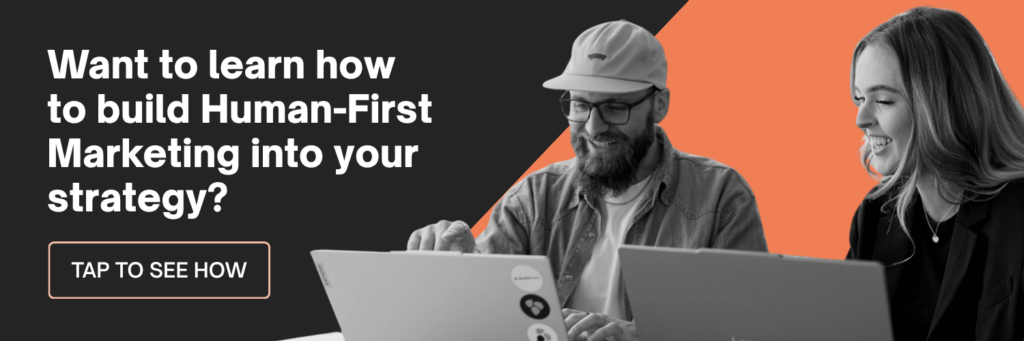 Want to learn how to build Human-First Marketing into your strategy? Tap to see how!