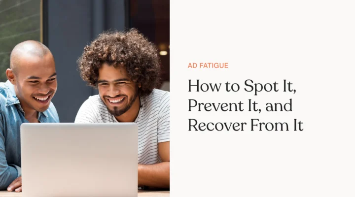 Ad Fatigue: How to Spot It, Prevent It, and Recover From It