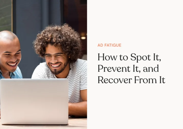 Ad Fatigue: How to Spot It, Prevent It, and Recover From It
