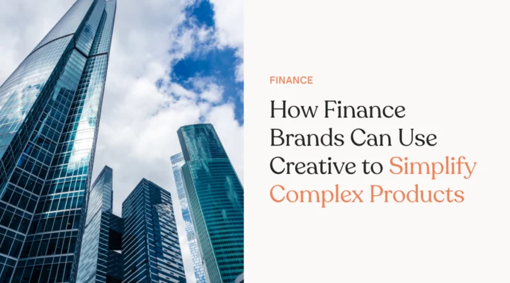 How Finance Brands Can Use Creative to Simplify Complex Products