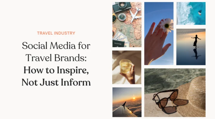 Social Media for Travel Brands: How to Inspire, Not Just Inform